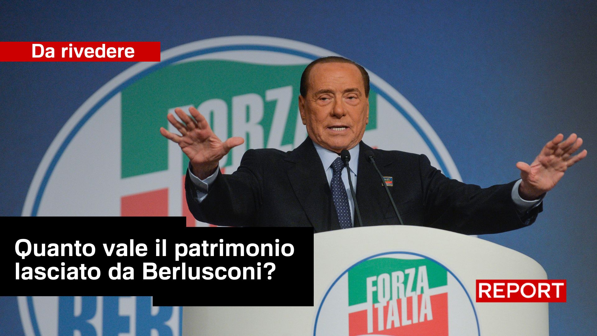 Report ed il Testamento di Silvio Berlusconi: stasera i segreti svelati nell’inchiesta Report